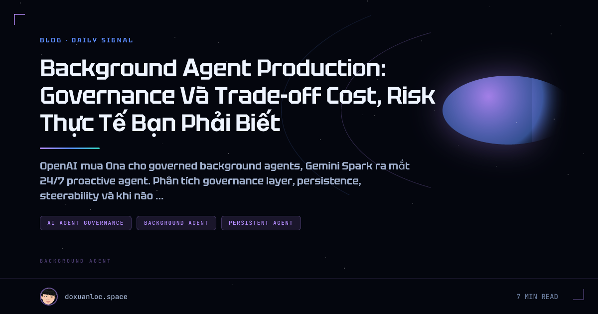 Background Agent Production: Governance Và Trade-off Cost, Risk Thực Tế Bạn Phải Biết
